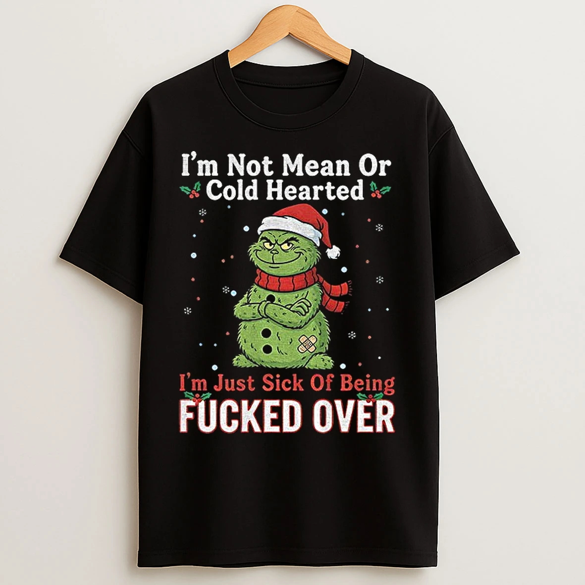 Grinch Santa Hat Im Not Mean Or Cold Hearted Im Just Sick Of Being Fucked Over Merry Christmas T Shirts