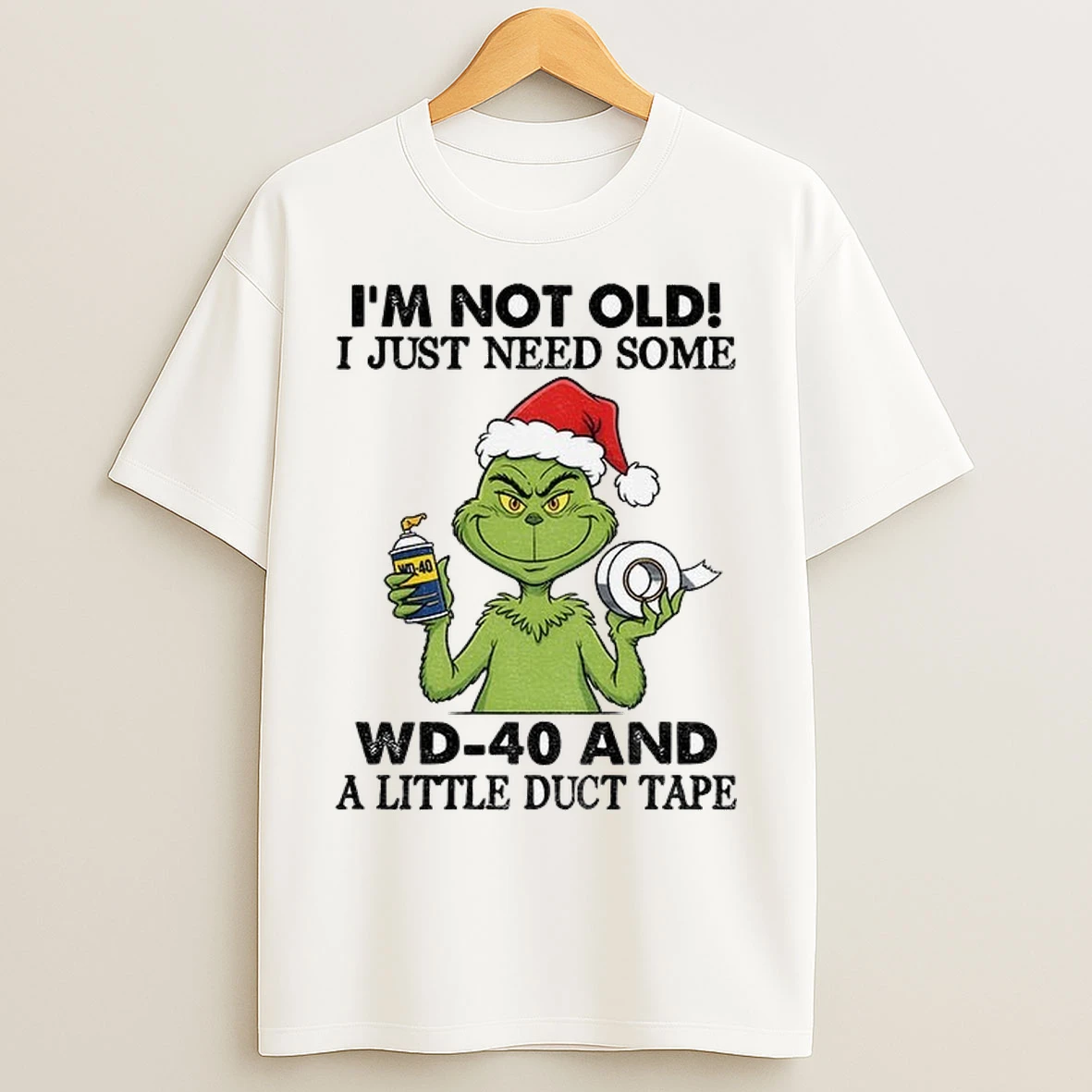 Grinch Santa Hat Im Not Old I Just Need Some Wd 40 And A Little Duct Tape Christmas T Shirts