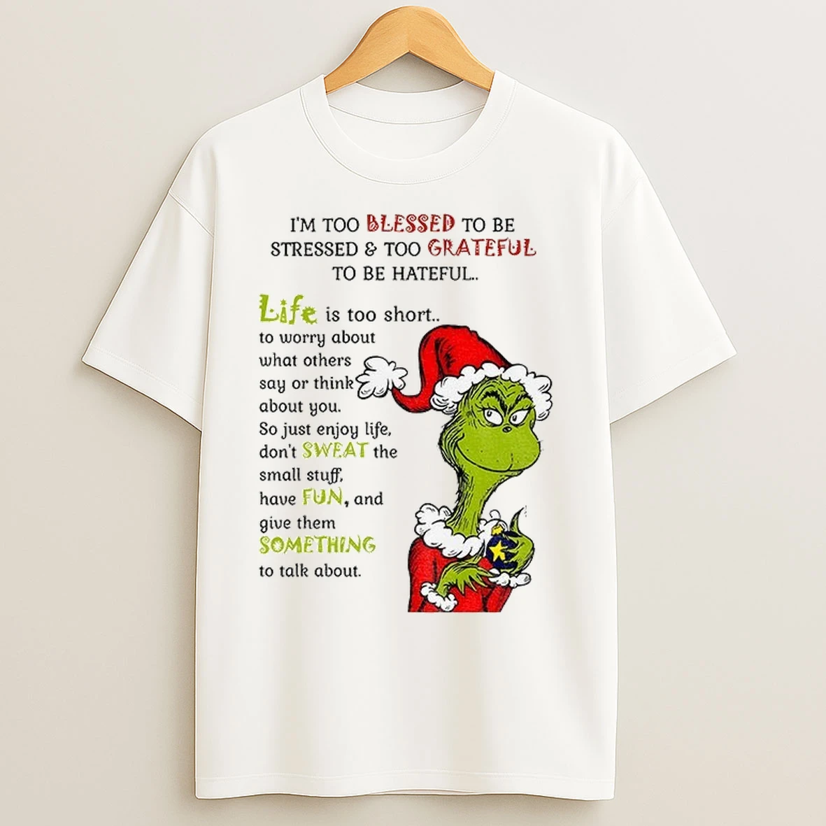 Grinch Santa Hat Im Too Blessed To Be Stressed And Too Grateful To Be Hateful Life Is Too Short To Worry About Christmas T Shirts