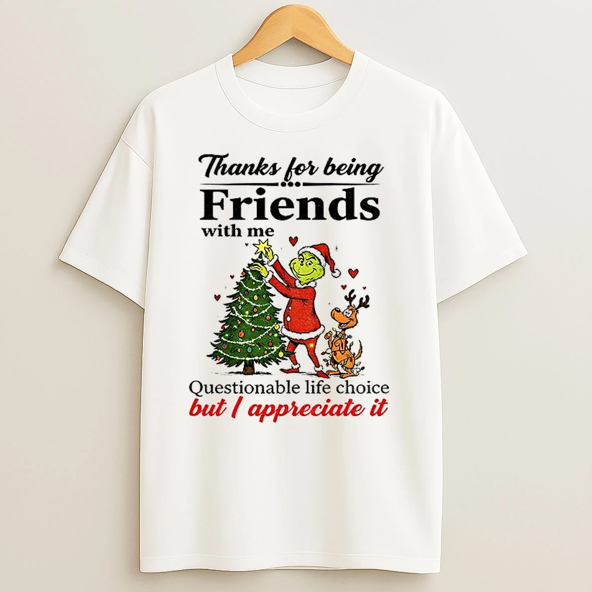 Grinch Santa Hat Thanks For Being Friends With Me Questionable Life Choice But I Appreciate It T Shirts