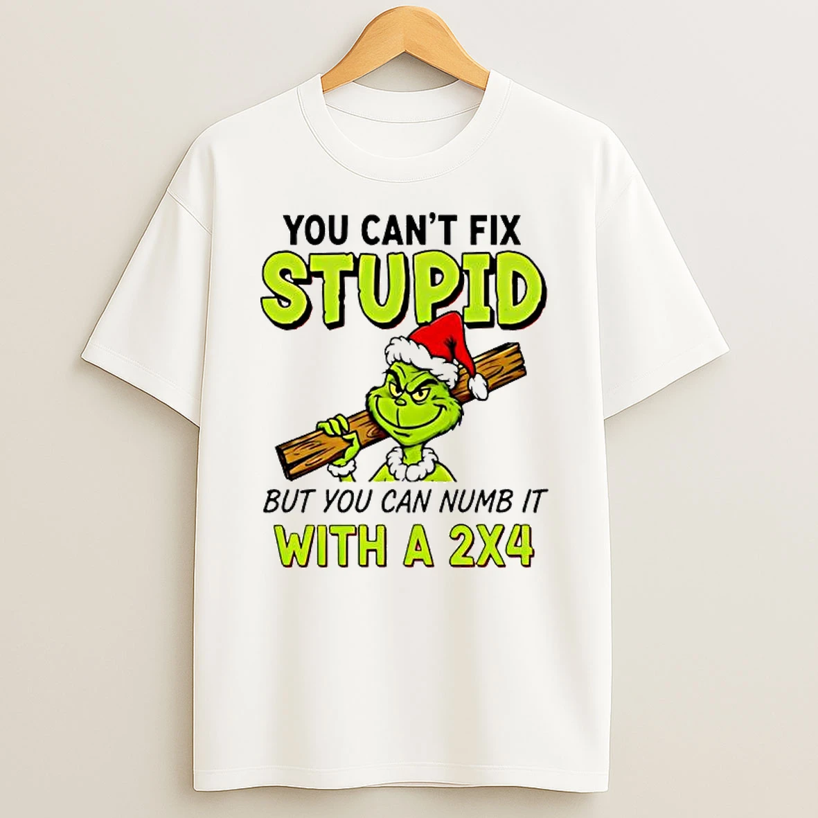 Grinch Santa Hat You Cant Fix Stupid But You Can Numb It With A 2x4 Shirts