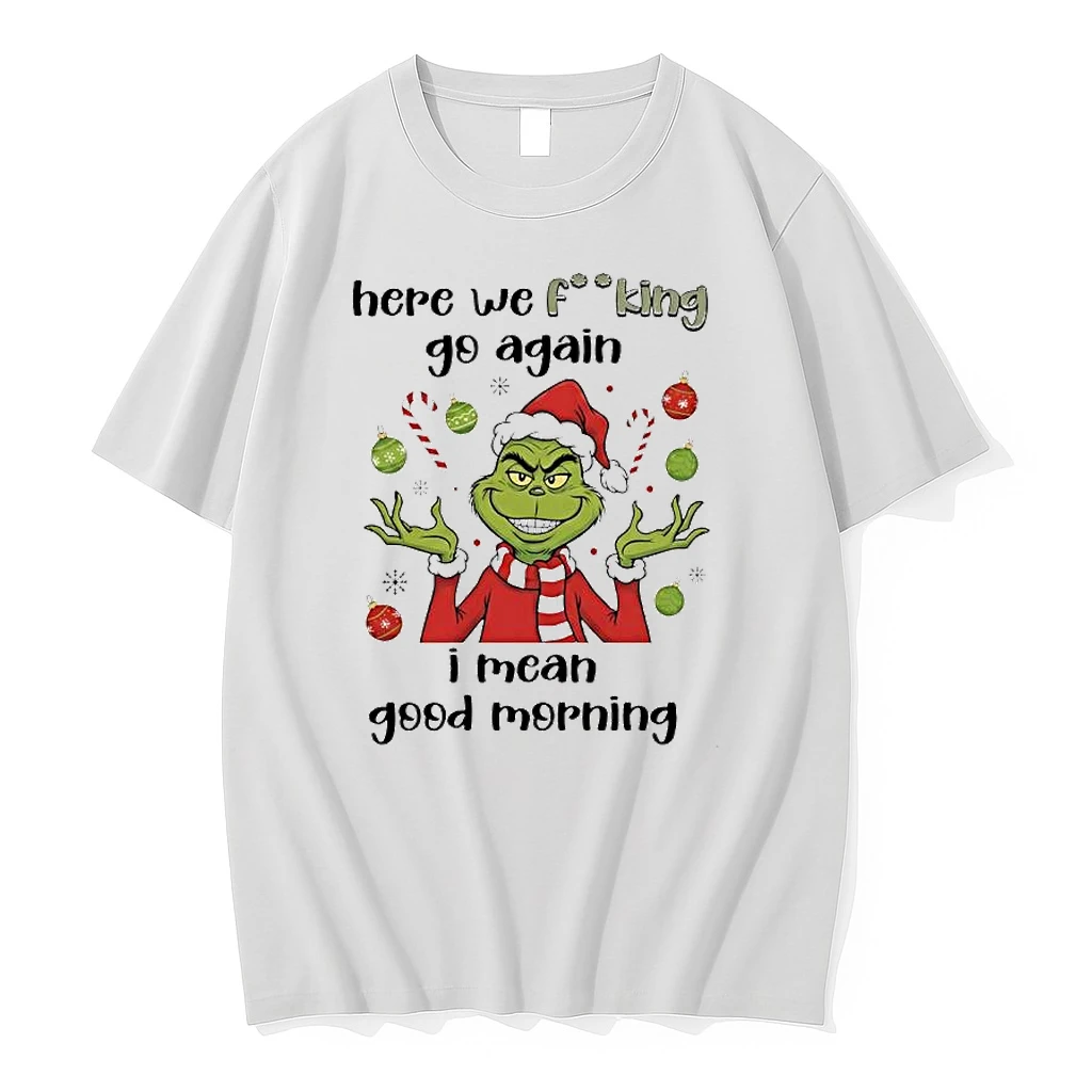 Grinch Santa Here We Fucking Go Again I Mean Good Morning Shirts