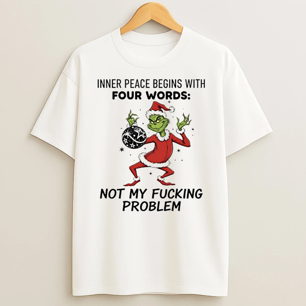 Grinch Santa Inner Peace Begins With Four Words Not My Fucking Problem Shirts