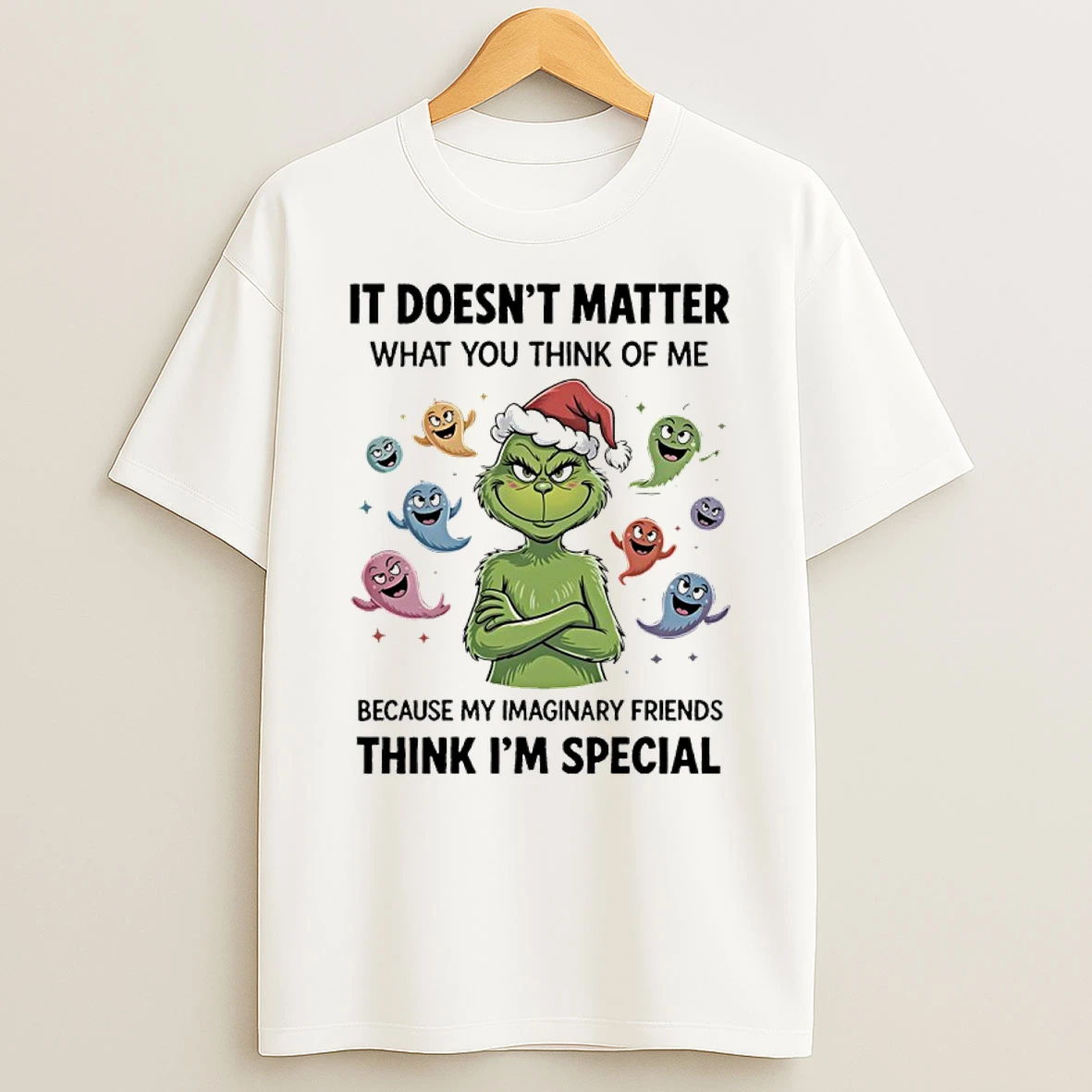 Grinch Santa It Doesnt Matter What You Think Of Me Because My Imaginary Friends Think Im Special Shirts
