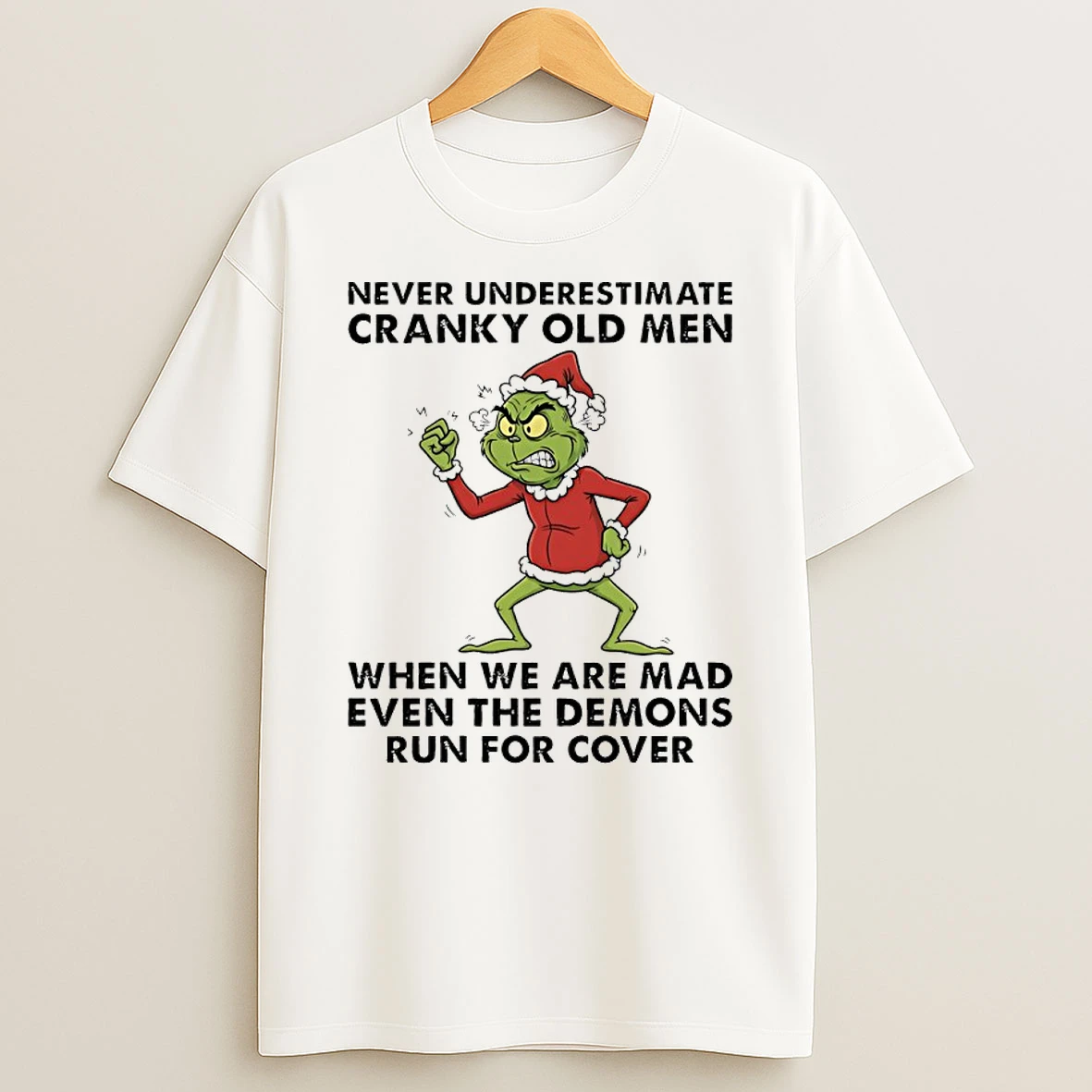 Grinch Santa Never Underestimate Cranky Old Men When We Are Mad Even The Demons Run For Cover Shirts