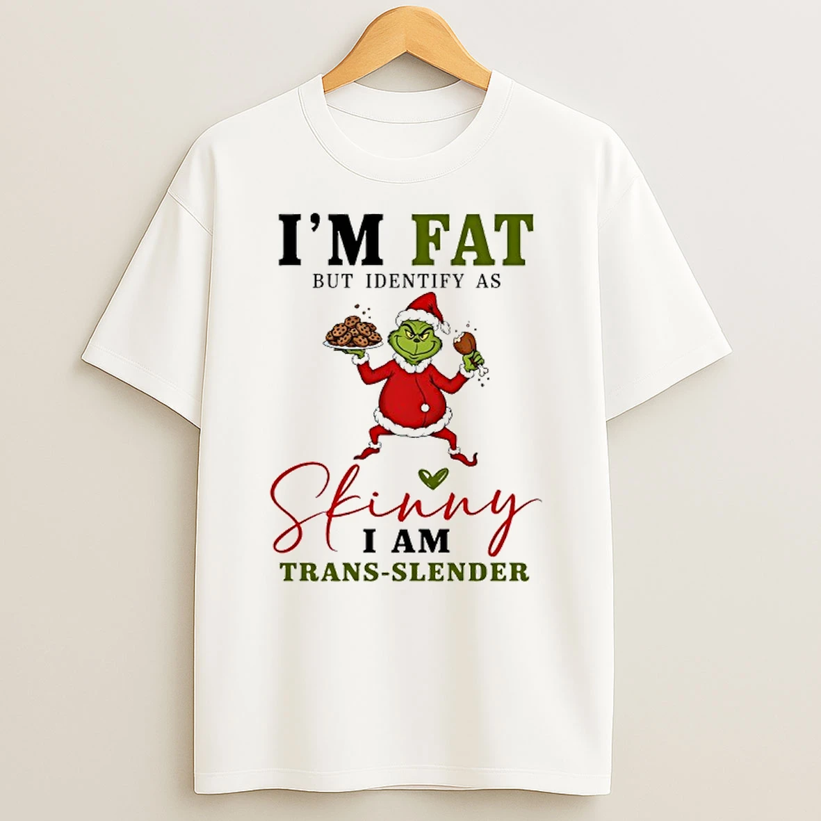 Grinch Santa Suit Im Fat But Identify As Skinny I Am Trans Slender Shirts