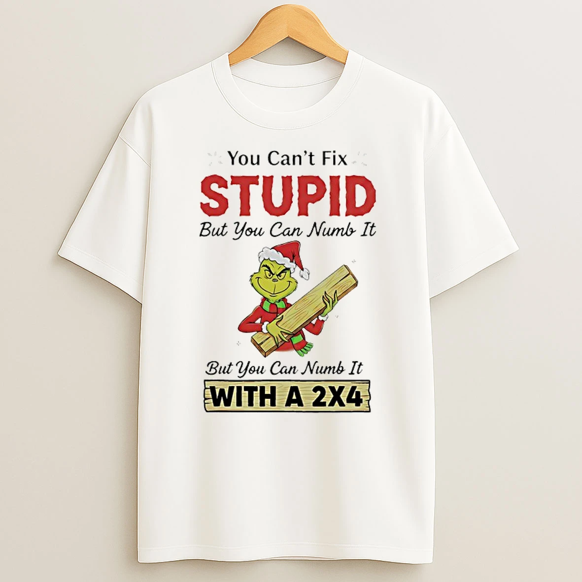 Grinch Santa Suit You Cant Fix Stupid But You Can Numb It With A 2x4 Shirts