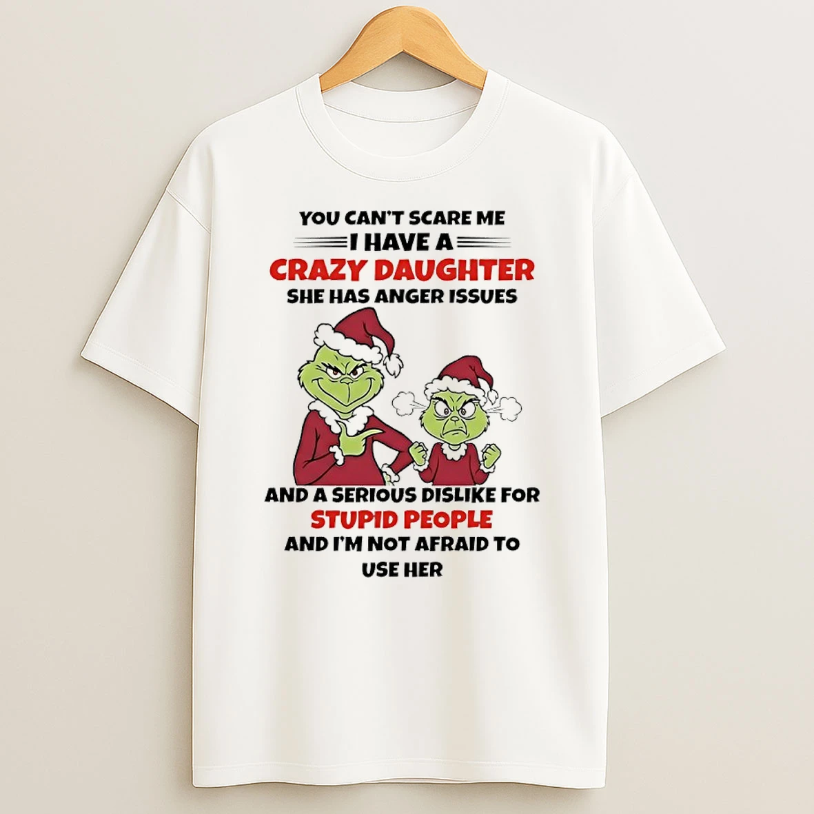 Grinch Santa You Cant Scare Me I Have A Crazy Daughter She Has Anger Issues Shirts