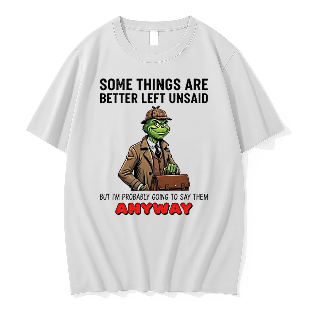 Grinch Some Things Are Better Left Unsaid But Im Probably Going To Say Them Anyway Shirts