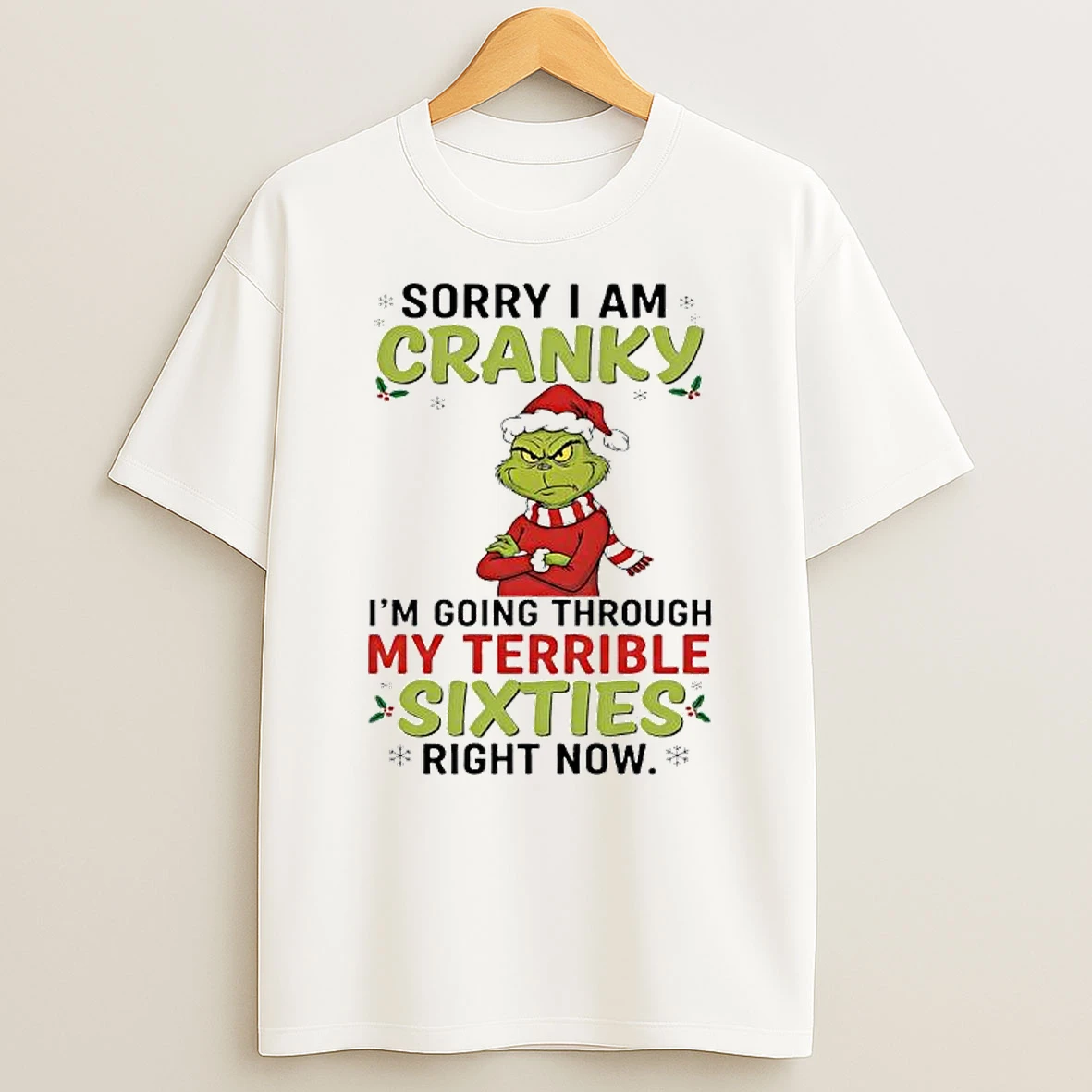 Grinch Stole Christmas Sorry I Am Cranky Im Going Through My Terrible Sixties Right Now Shirts