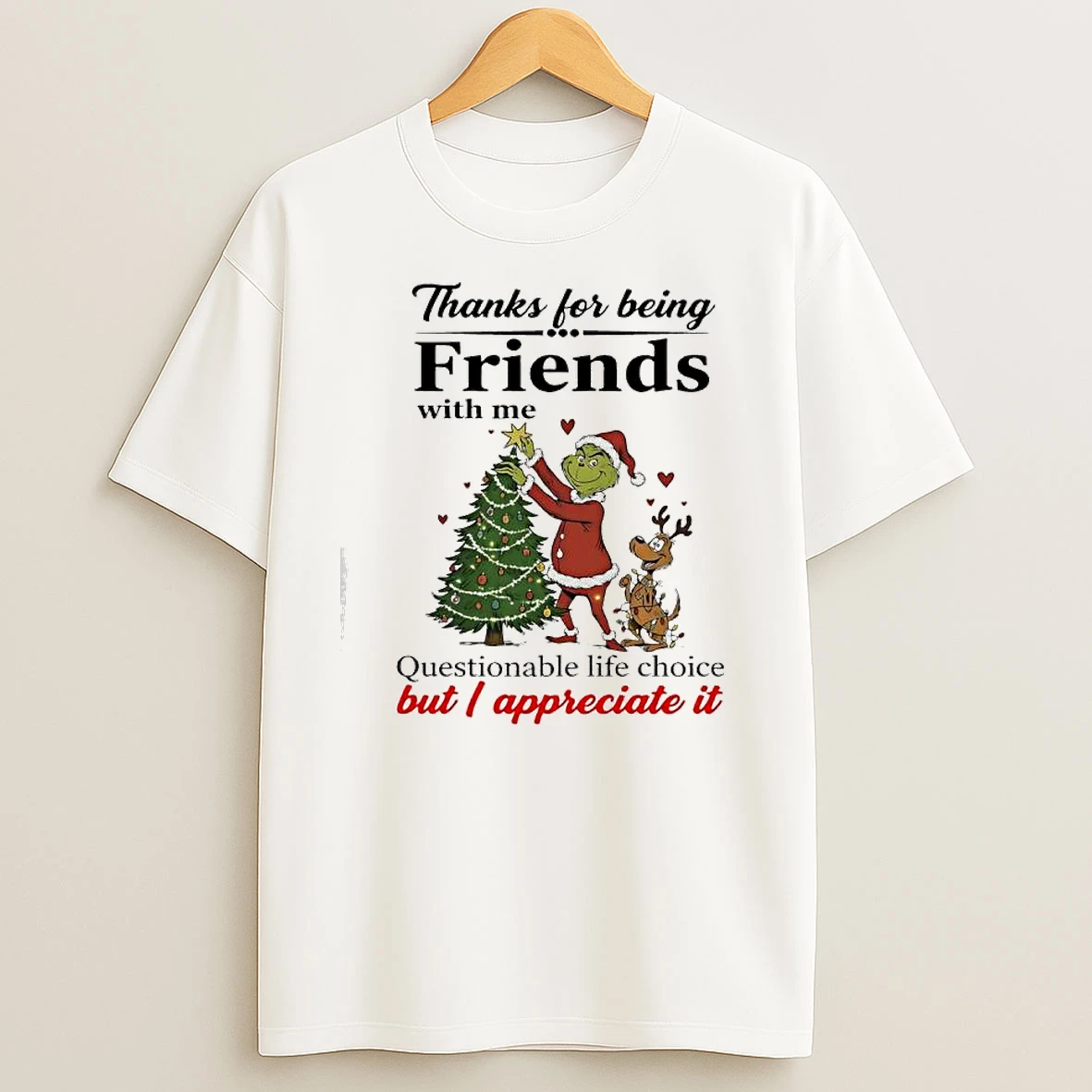 Grinch Thanks For Being Friends With Me Questionable Life Choice But I Appreciate It T Shirts