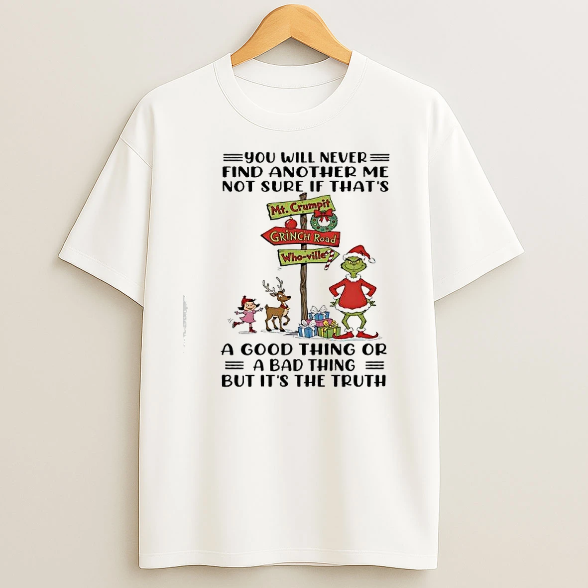 Grinch Xmas You Will Never Find Another Me Not Sure T Shirts