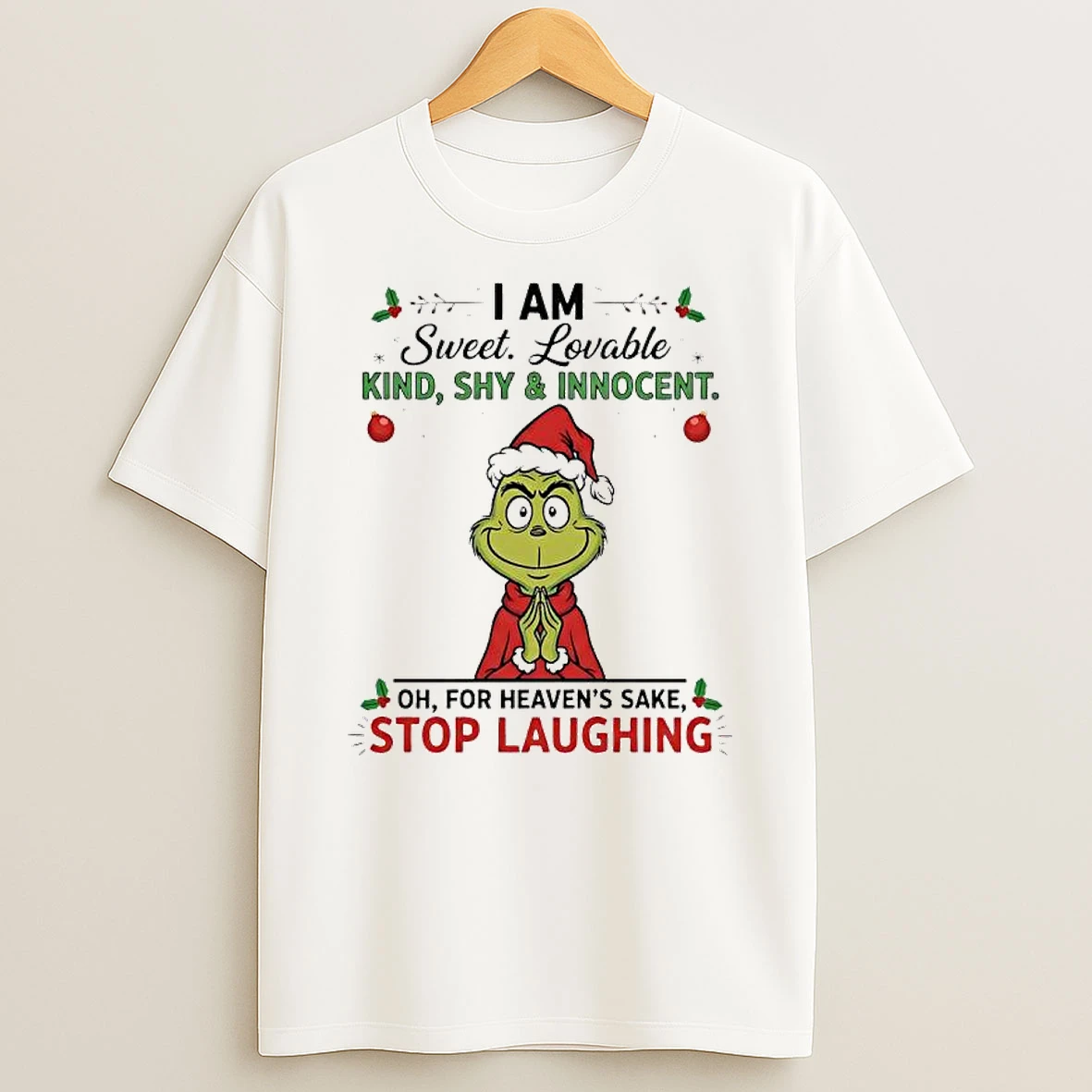 Grinch Xmas I Am Sweet Lovable Kind Shy Innocent Oh For Heavens Sake Stop Laughing Shirts