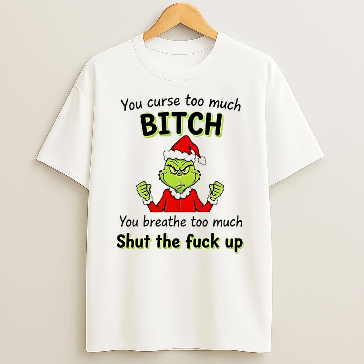 Grinch You Curse Too Much Bitch Shirts