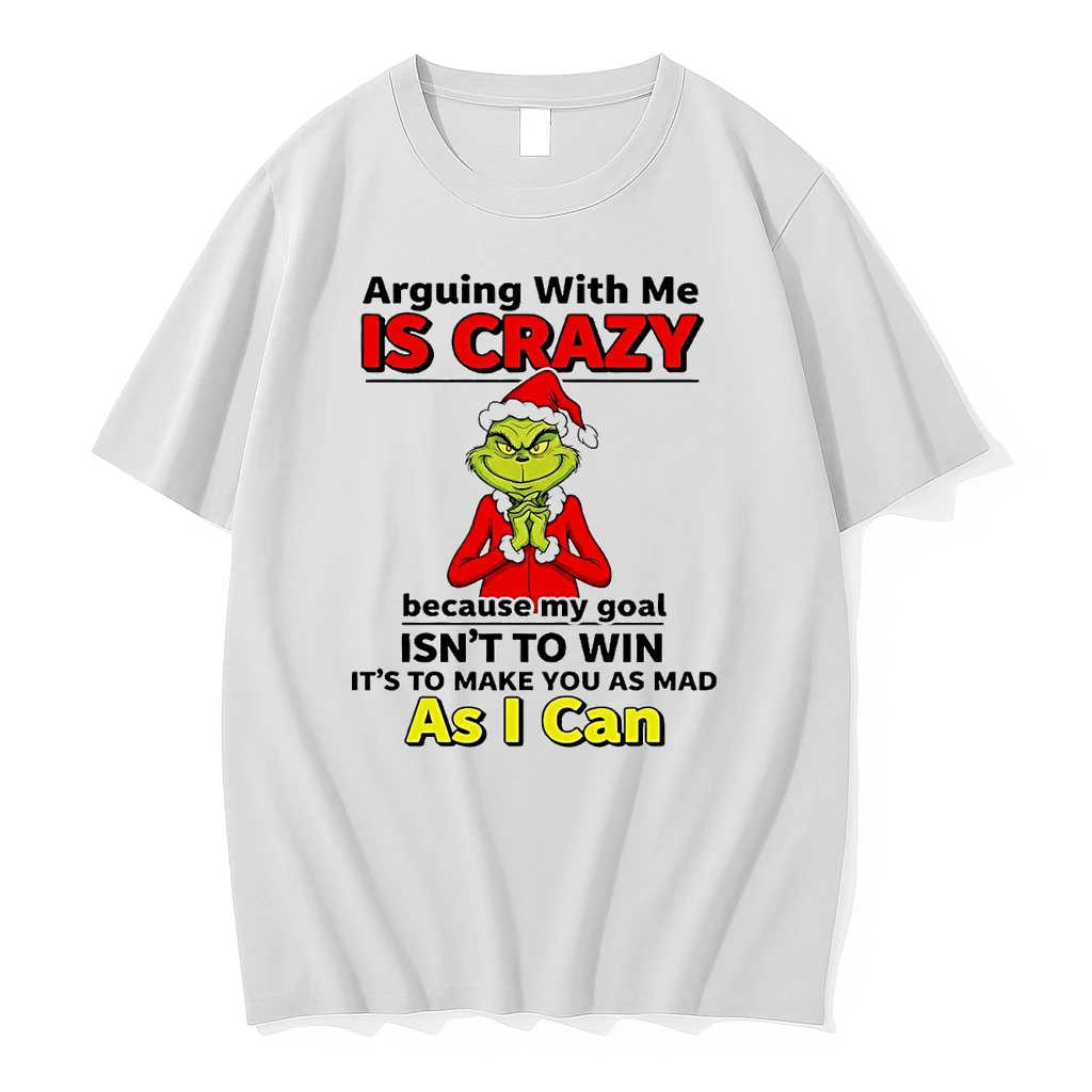 Grinch Arguing With Me Is Crazy Because My Goal Isnt To Win Christmas Shirts