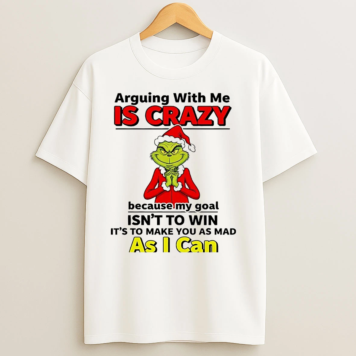 Grinch Arguing With Me Is Crazy Because My Goal Isnt To Win Christmas T Shirts