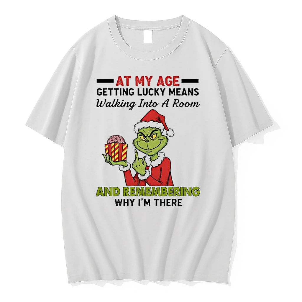 Grinch At My Age Getting Lucky Means Walking Into A Room And Remembering Why Im There Shirts