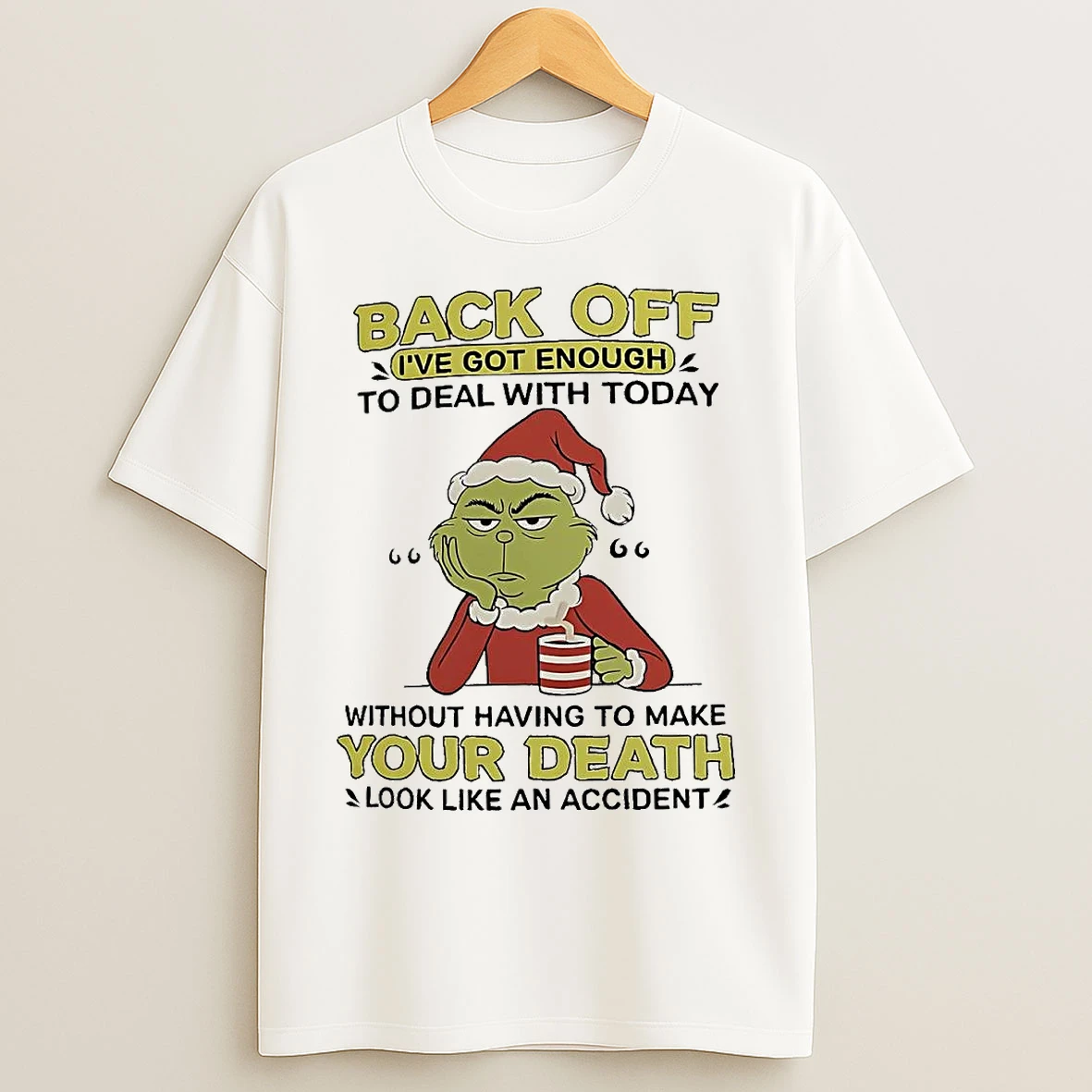 Grinch Back Off Ive Got Enough To Deal With Today Christmas T Shirts