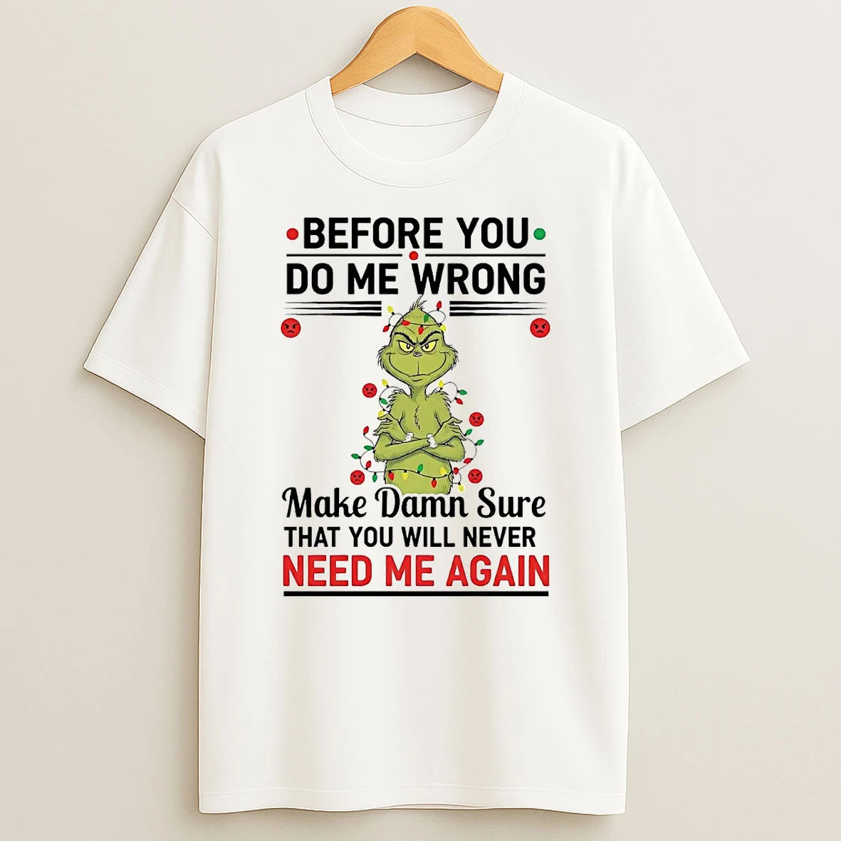 Grinch Before You Do Me Wrong Make Damn Sure Christmas Shirts
