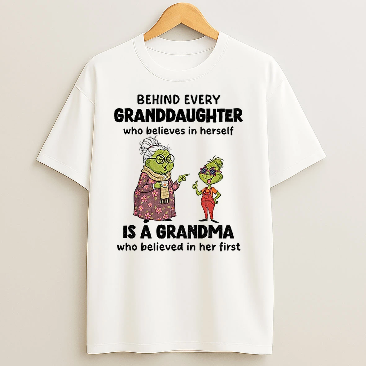 Grinch Behind Every Granddaughter Who Believes In Herself Is A Grandma Who Believed In Her First Christmas T Shirts