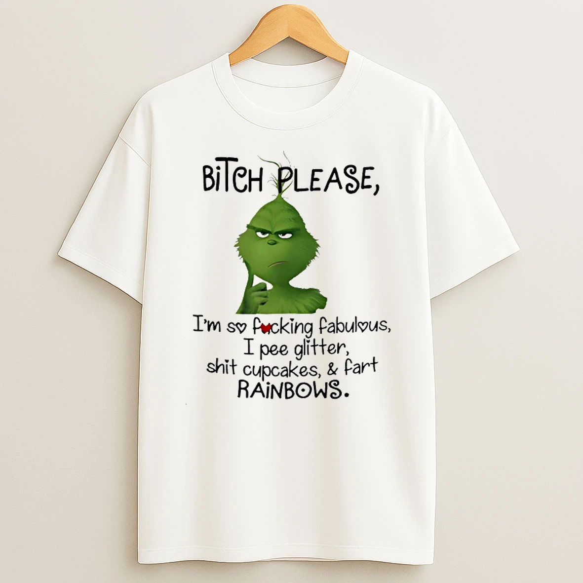 Grinch Bitch Please Im So Fucking Fabulous I Pee Glitter Shit Cupcakes And Fart Rainbows Shirts