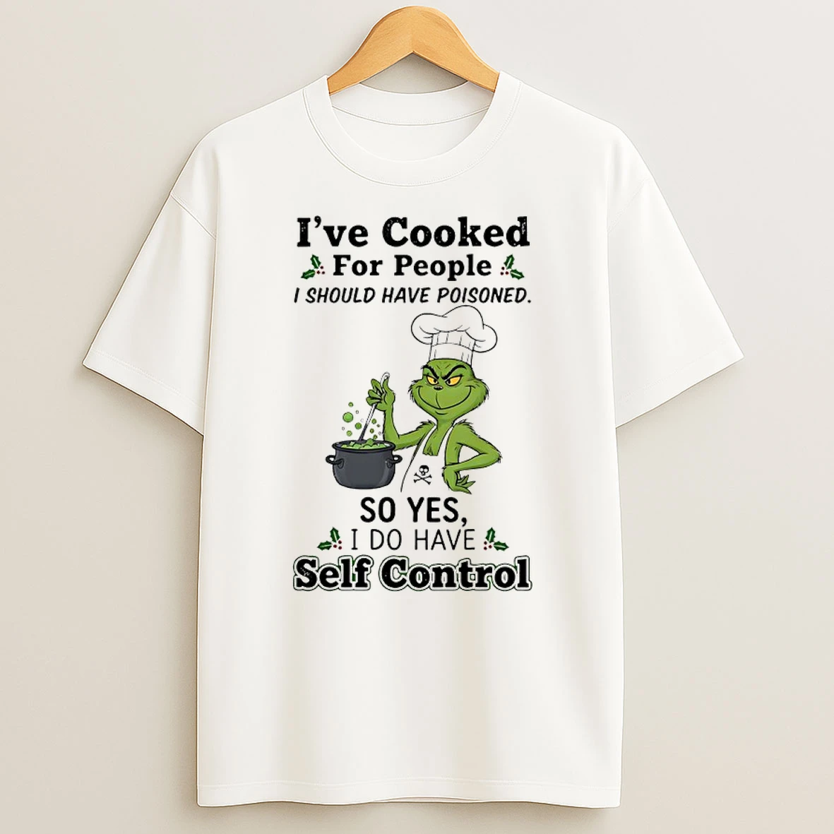 Grinch Chef Ive Cooked For People I Should Have Poisoned So Yes I Do Have Self Control Shirts