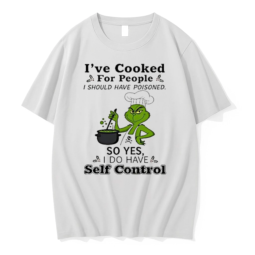 Grinch Chef Ive Cooked For People I Should Have Poisoned So Yes Self Control Shirts
