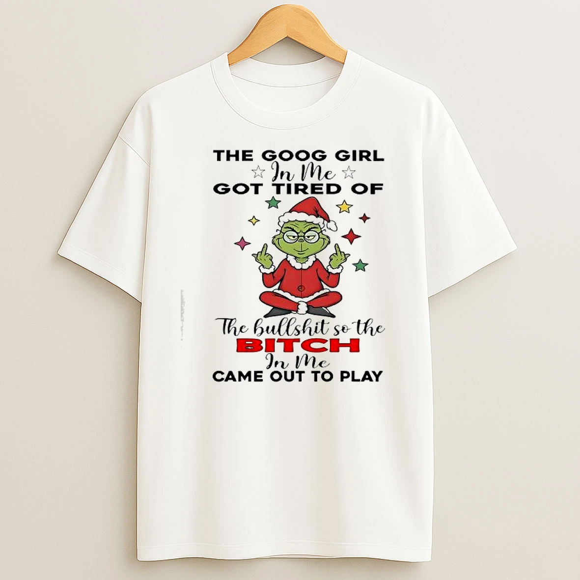 Grinch Christmas The Goog Girl In Me Got Tired Of T Shirts