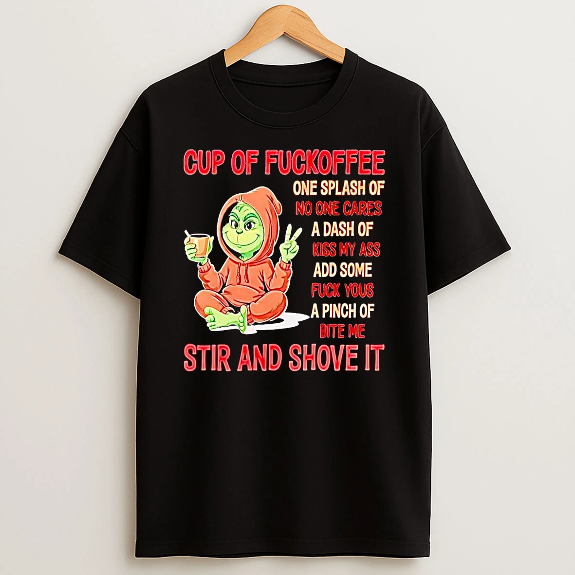 Grinch Cup Of Fuckoffee One Splash Of No One Cares Christmas Shirts