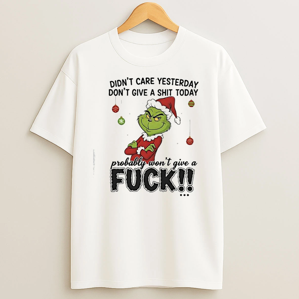 Grinch Didnt Care Yesterday Dont Give A Shit Today Probably Wont Give A Fuck T Shirts