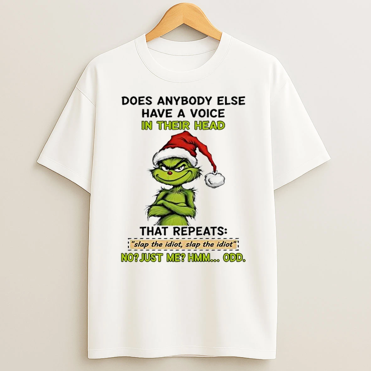 Grinch Does Anybody Else Have A Voice In Their Head That Repeats Slap The Idiot Slap The Idiot Shirts
