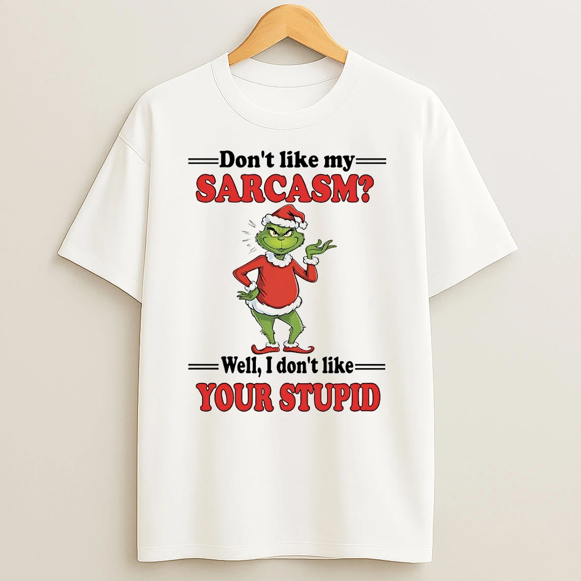 Grinch Dont Like My Sarcasm I Dont Like Your Stupid Christmas Shirts