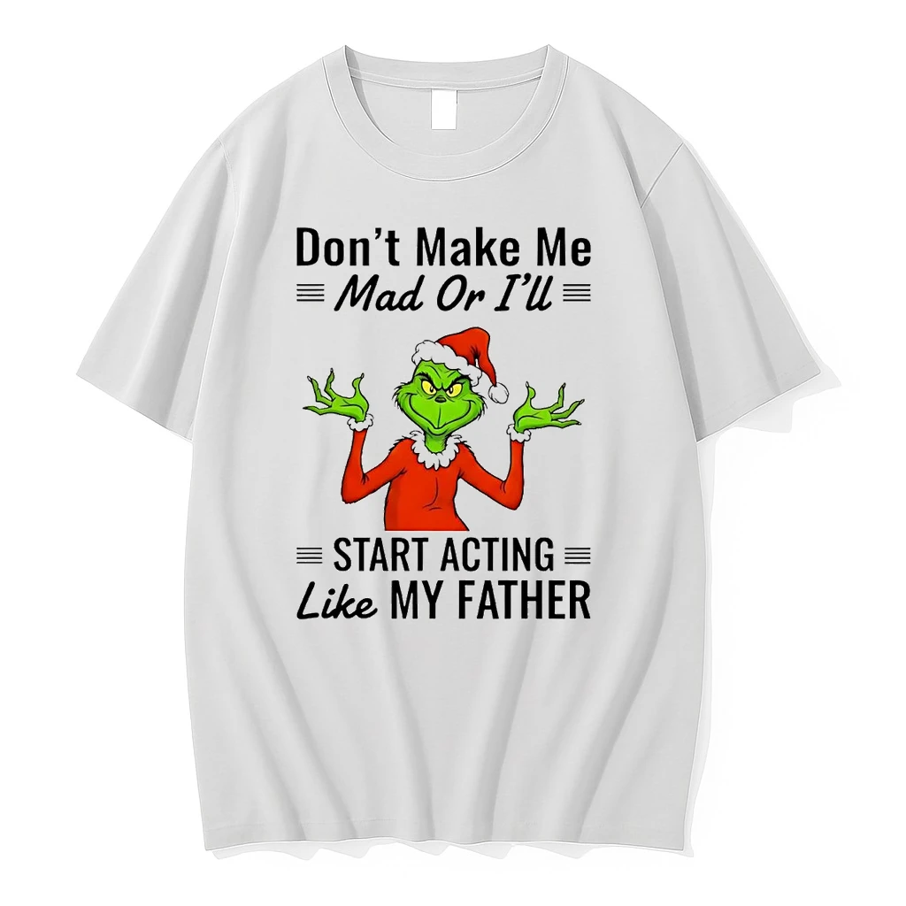 Grinch Dont Make Me Mad Or Ill Start Acting Like Father Christmas Shirts