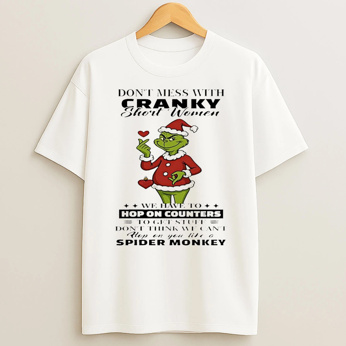 Grinch Dont Mess With Cranky Short Women We Have To Hop On Counters Christmas Shirts