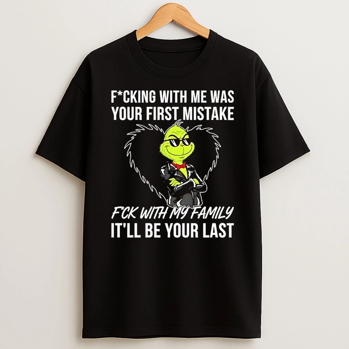 Grinch Fucking With Me Was Your First Mistake Fuck With My Family Itll Be Your Last Shirts
