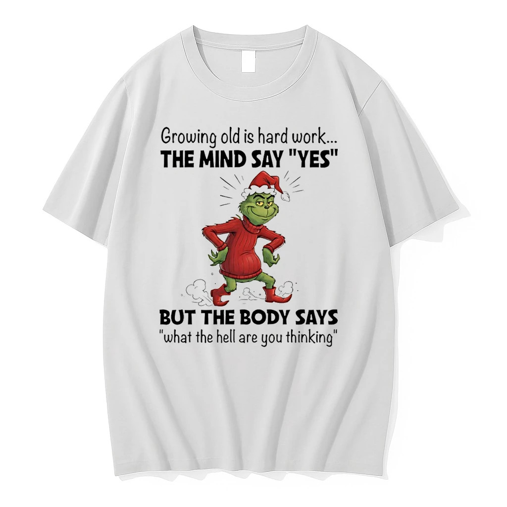 Grinch Growing Old Is Hard Work The Mind Say Yes But The Body Says Christmas Shirts