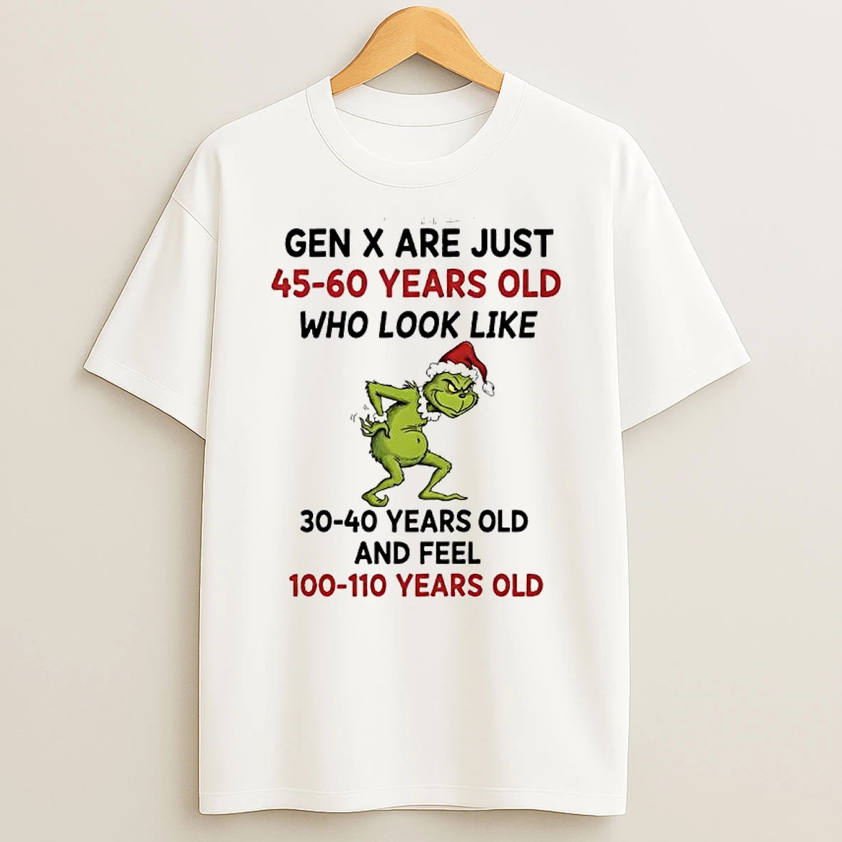 Grinch Grumpy Gen X Are Just 45 60 Years Old Who Look Like 30 40 And Feel 100 110 Years Old Shirts