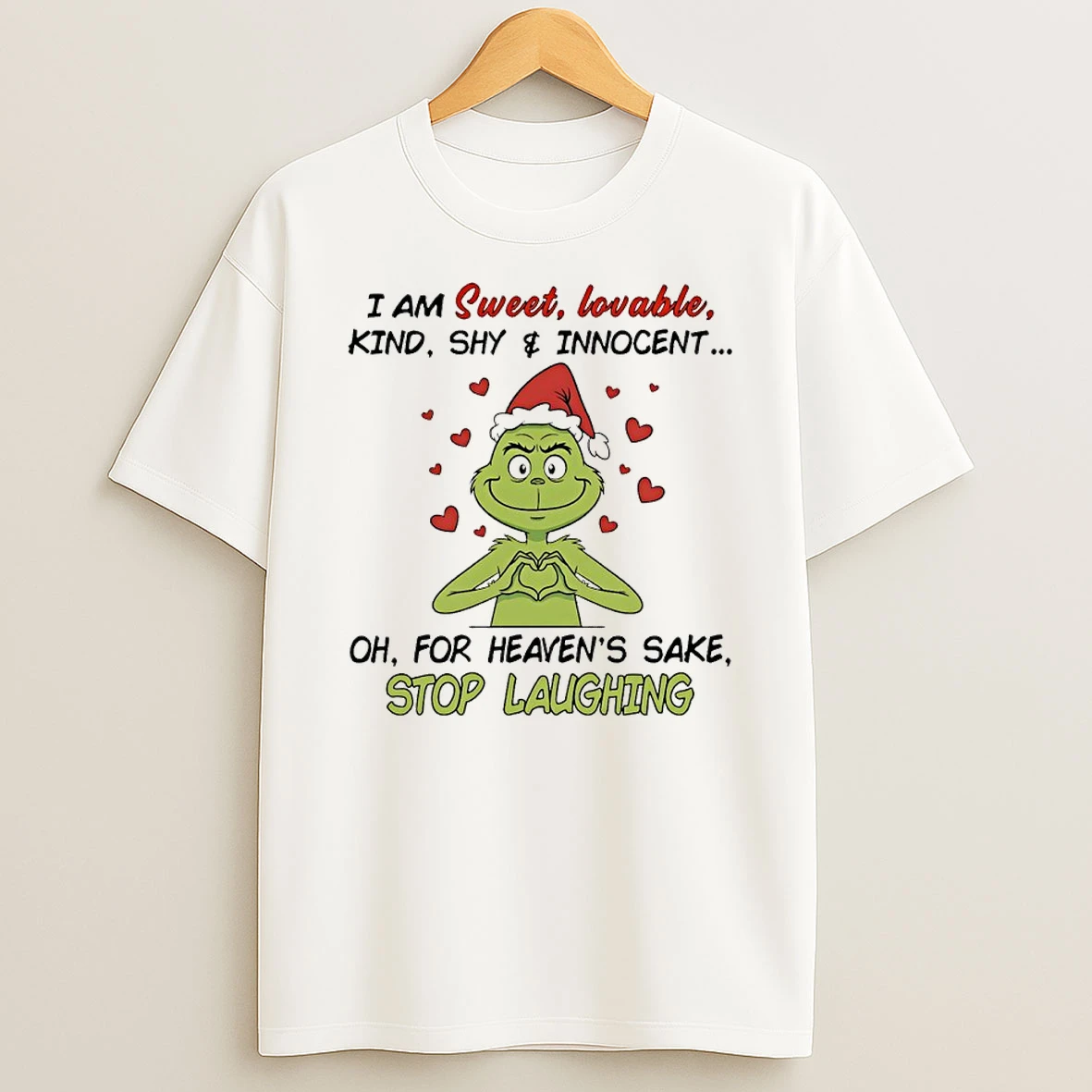 Grinch Heart I Am Sweet Lovable Kind Shy Innocent For Heavens Sake Stop Laughing Shirts