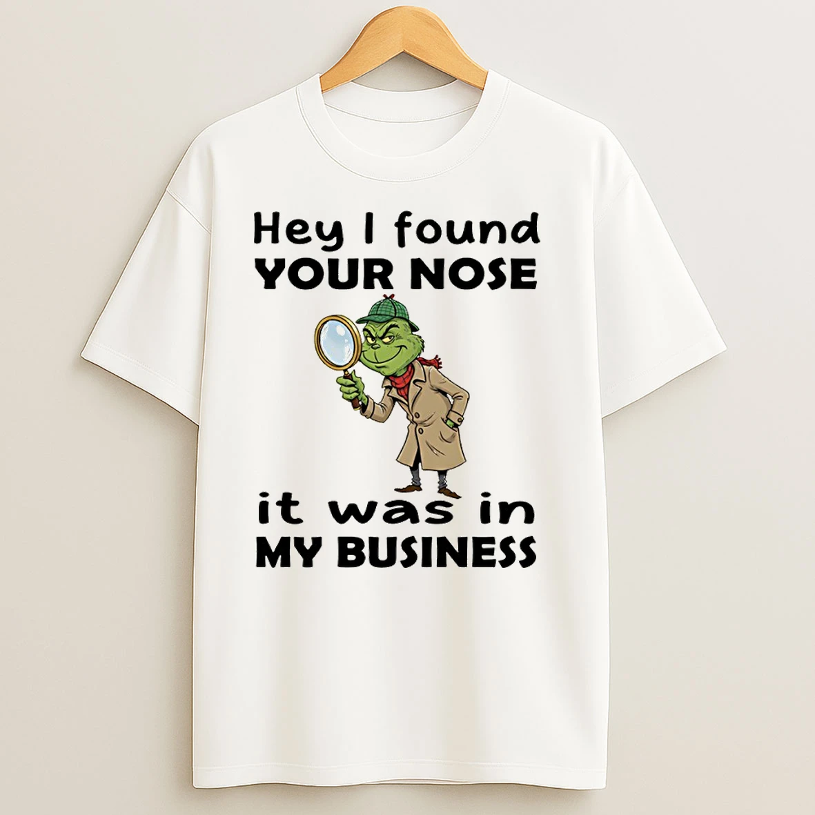 Grinch Hey I Found Your Nose It Was In My Business Merry Christmas T Shirts