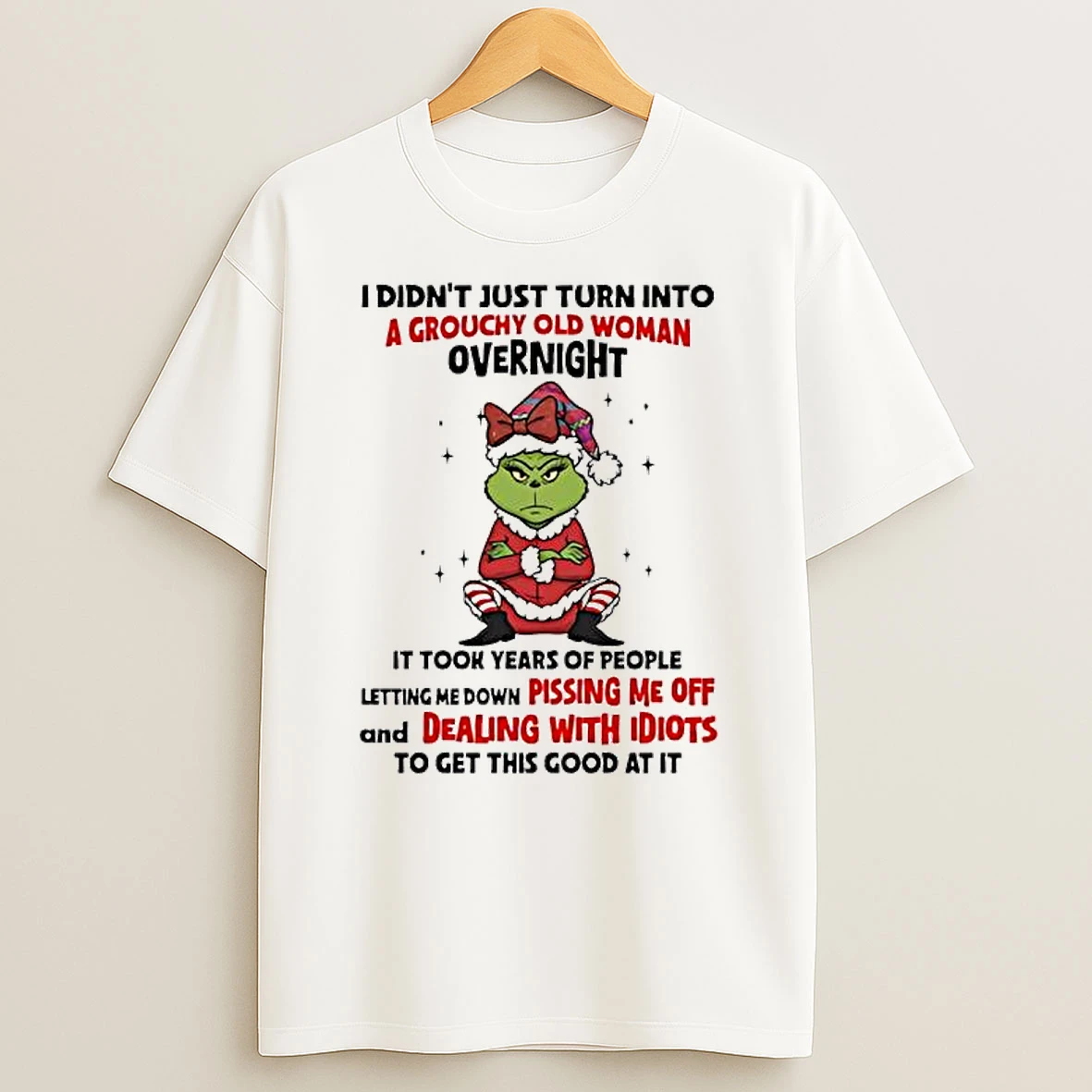 Grinch I Didnt Just Turn Into A Grouchy Old Woman Shirts