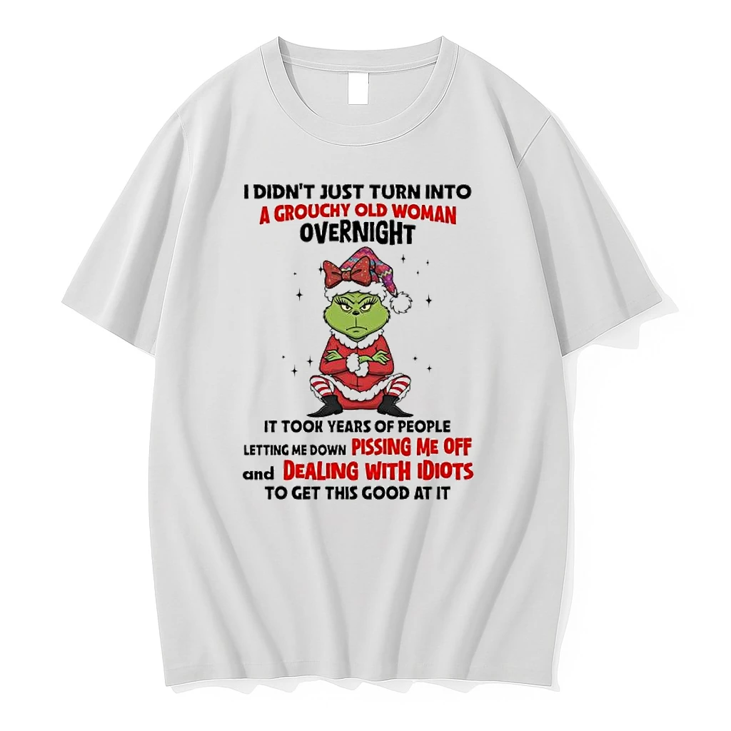 Grinch I Didnt Just Turn Into A Grouchy Old Woman Overnight Shirts