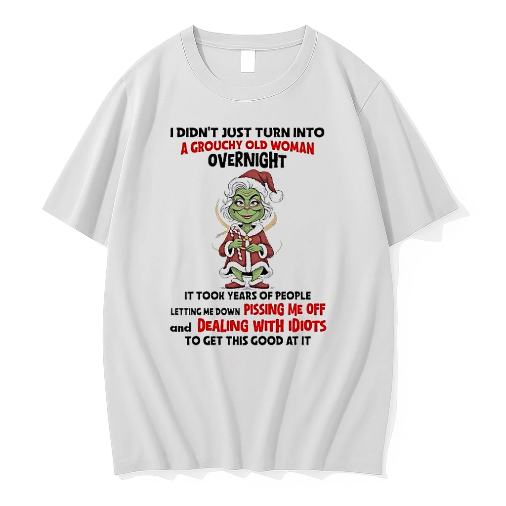 Grinch I Didnt Just Turn Into A Grouchy Old Woman Overnight It Took Years Of People Shirts