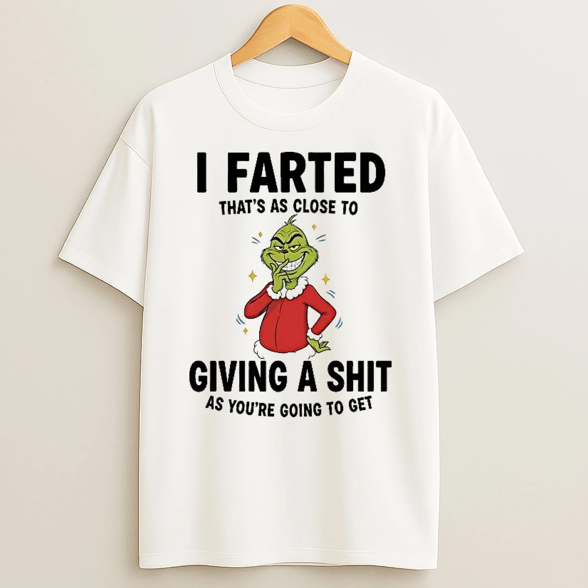 Grinch I Farted Thats As Close To Giving A Shit As Youre Going To Get Shirts