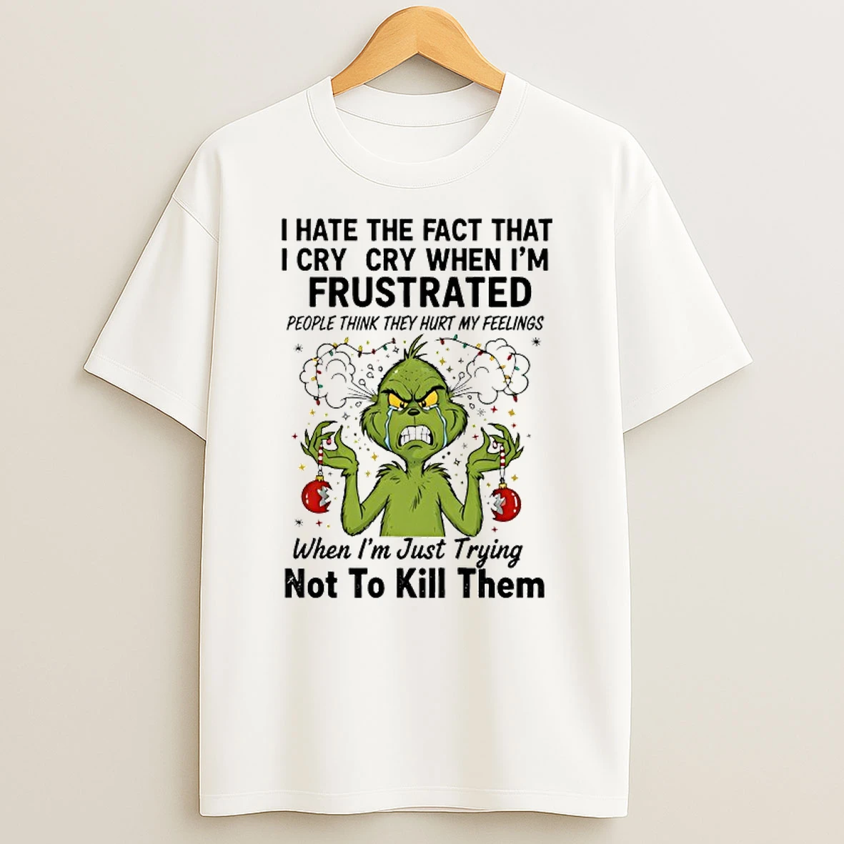 Grinch I Hate The Fact That I Cry Cry When Im Frustrated Shirts