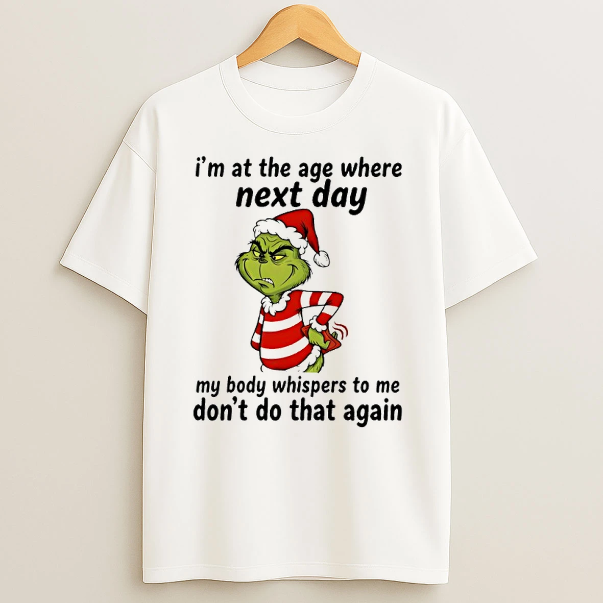 Grinch Im At The Age Where Next Day My Body Whispers To Me Dont Do That Again Shirts