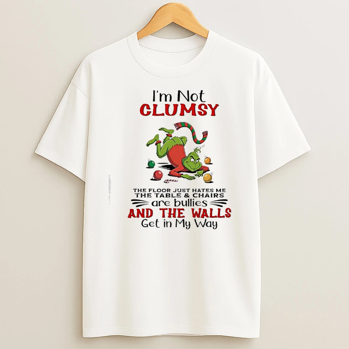 Grinch Im Not Clumsy The Floor Just Hates Me The Table Chairs Are Bullies T Shirts