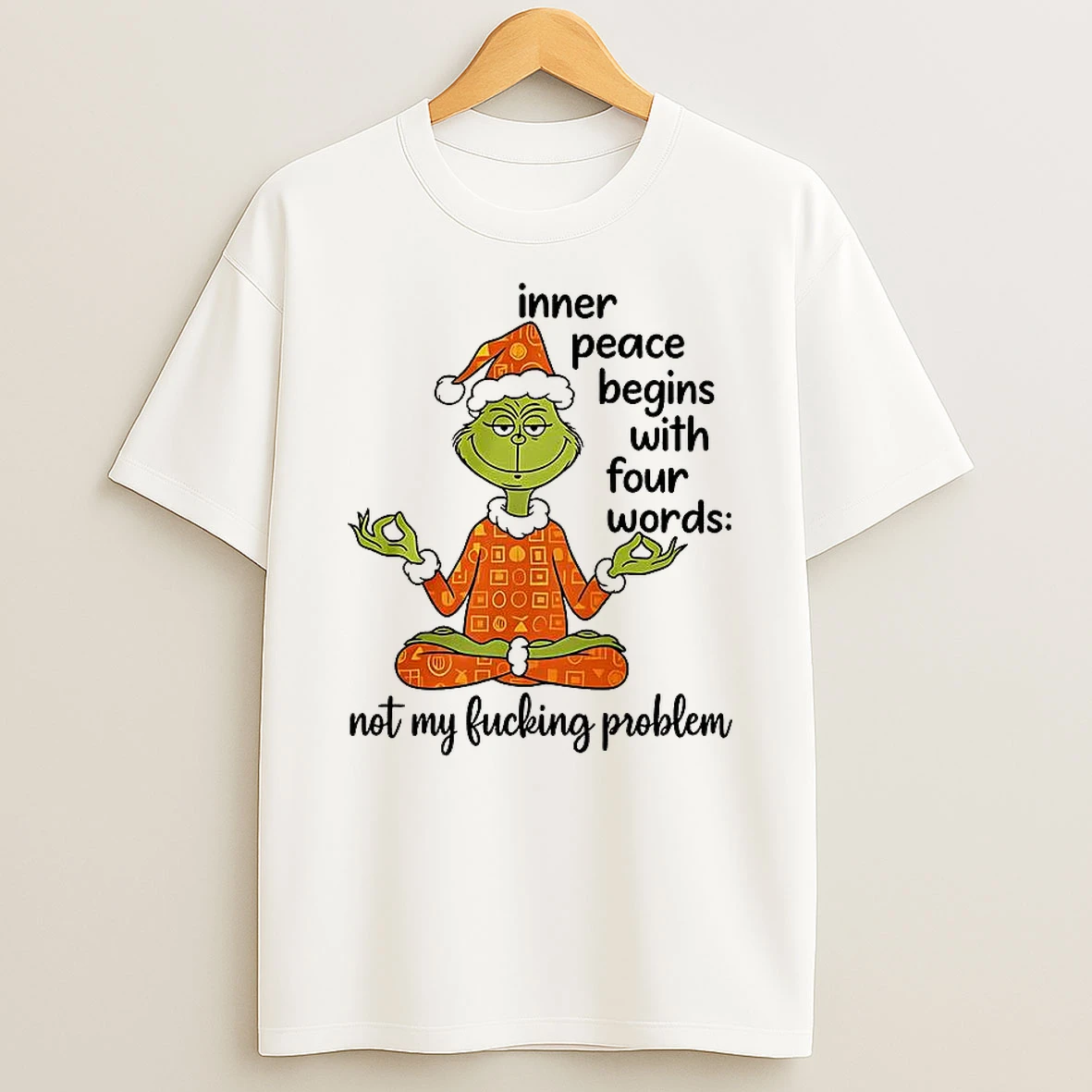 Grinch Inner Peace Begins Four Words Not My Fcking Problem Shirts