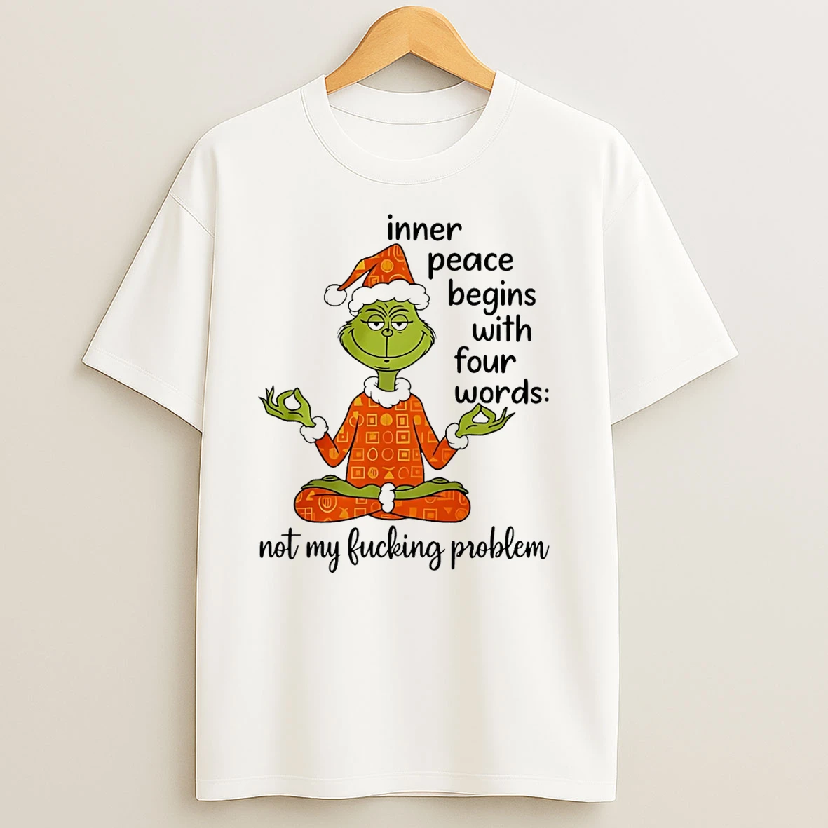 Grinch Inner Peace Begins Four Words Not My Fcking Problem T Shirts