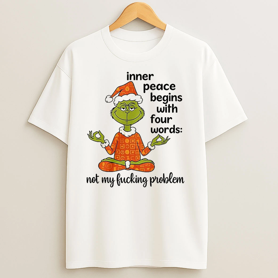 Grinch Inner Peace Begins With Four Words Not My Fucking Problem Christmas T Shirts