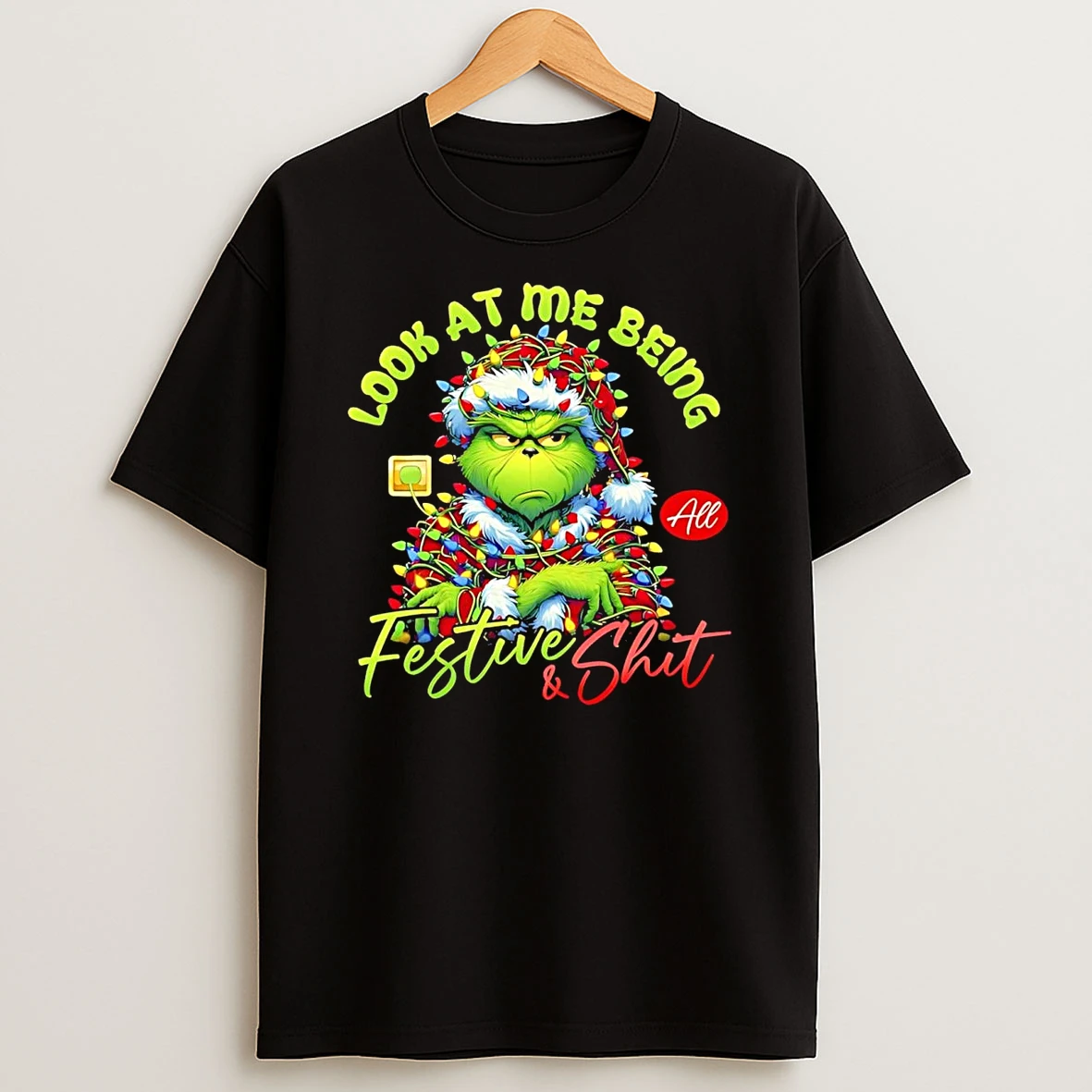 Grinch Look At Me Being Festive And Shit Christmas Shirts